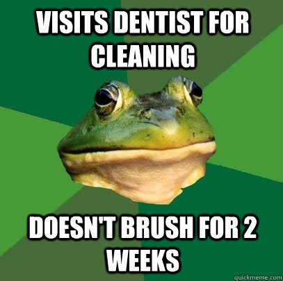 visits dentist for cleaning doesn't brush for 2 weeks  Foul Bachelor Frog