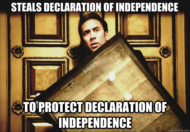 Steals Declaration of Independence To protect Declaration of Independence  Good guy gates