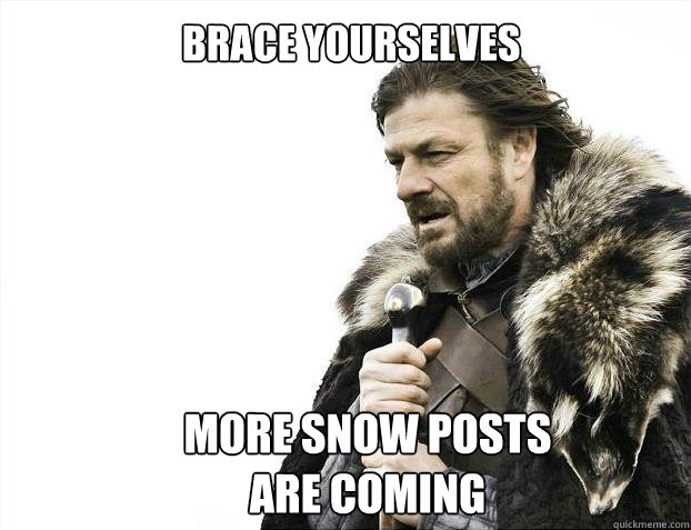 Brace yourselves More snow Posts are coming  Brace yourself - muslim claims