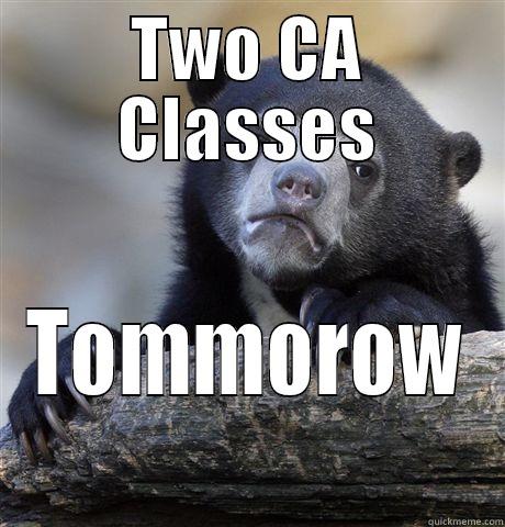TWO CA CLASSES TOMMOROW Confession Bear