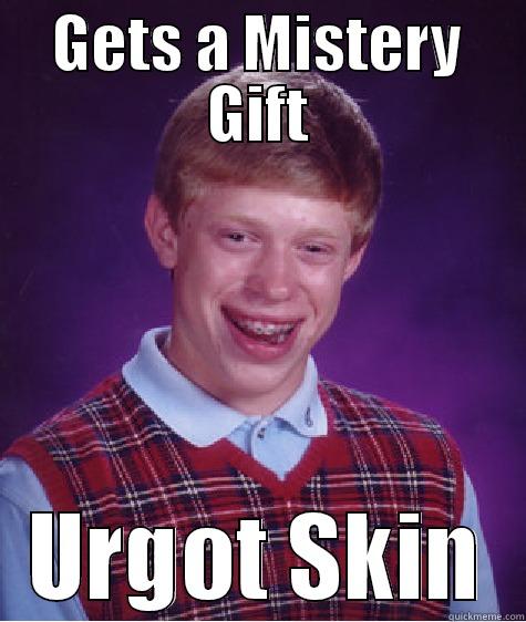 GETS A MISTERY GIFT URGOT SKIN Bad Luck Brian