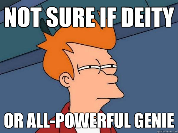 Not sure if deity or all-powerful genie  Futurama Fry