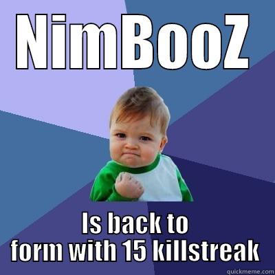 NIMBOOZ IS BACK TO FORM WITH 15 KILLSTREAK Success Kid