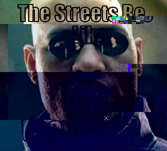 THE STREETS BE LIKE GOT THAT MID? Matrix Morpheus