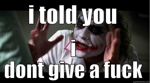 I TOLD YOU I DONT GIVE A FUCK Joker Mind Loss