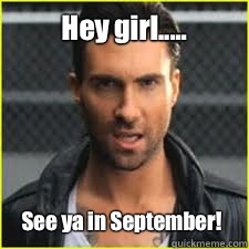 Hey girl..... See ya in September!  