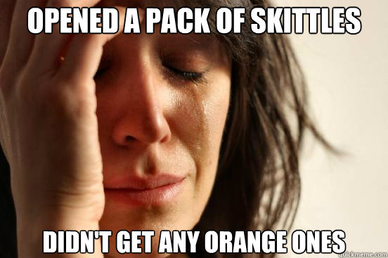 Opened a pack of skittles Didn't get any orange ones  First World Problems