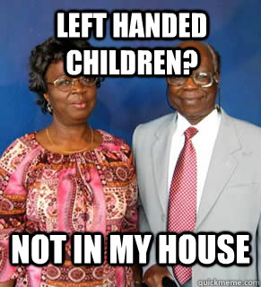 left handed children? not in my house  - left handed children? not in my house   African Parents