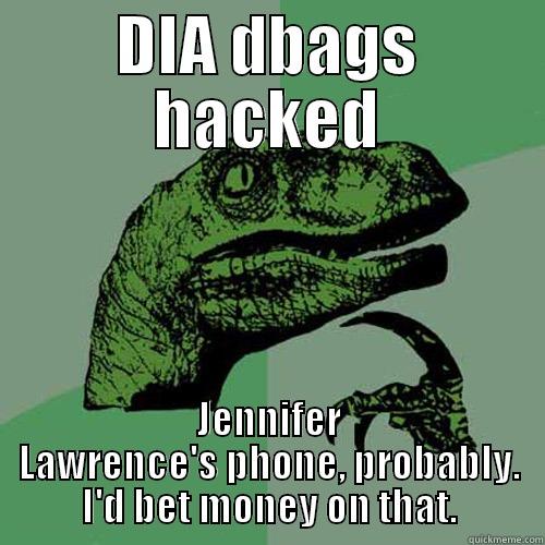 DIA DBAGS HACKED JENNIFER LAWRENCE'S PHONE, PROBABLY. I'D BET MONEY ON THAT. Philosoraptor