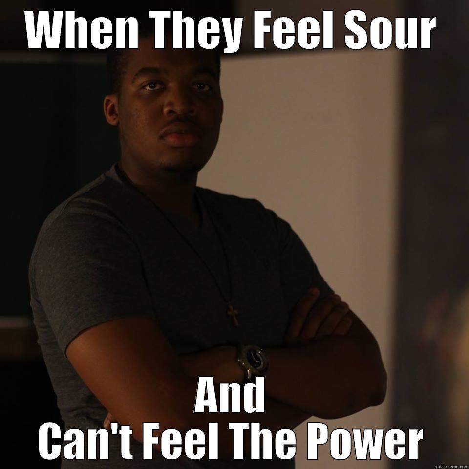 Mean Mug Meme - WHEN THEY FEEL SOUR AND CAN'T FEEL THE POWER Misc