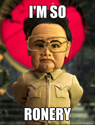 I'm So  Ronery - I'm So  Ronery  Ronery Kim Jong il