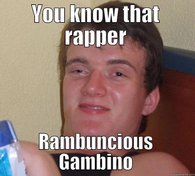 YOU KNOW THAT RAPPER RAMBUNCTIOUS GAMBINO 10 Guy