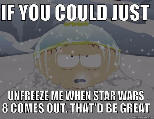 IF YOU COULD JUST  UNFREEZE ME WHEN STAR WARS 8 COMES OUT, THAT'D BE GREAT Misc