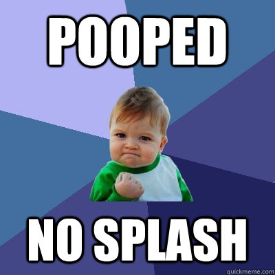 Pooped No splash  Success Kid