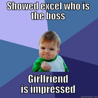 SHOWED EXCEL WHO IS THE BOSS GIRLFRIEND IS IMPRESSED Success Kid