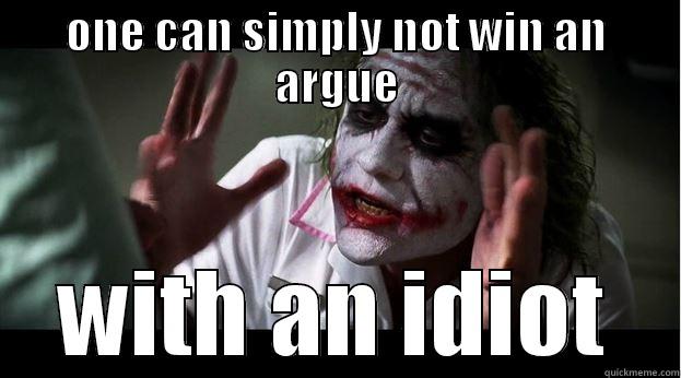 ONE CAN SIMPLY NOT WIN AN ARGUE WITH AN IDIOT Joker Mind Loss