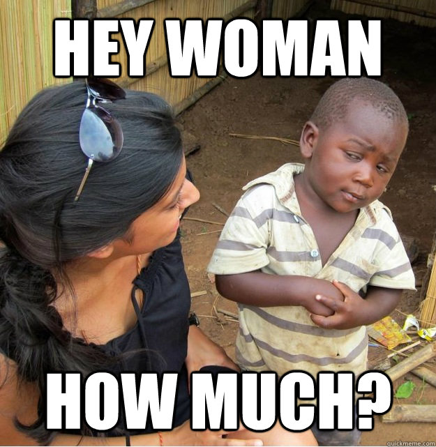 HEY WOMAN How much?  Skeptical Third World Kid