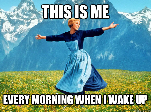 THIS IS ME Every morning when I wake up  Sound of Music- Election