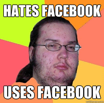 Hates facebook uses facebook  