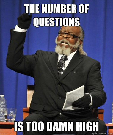 The number of questions is too damn high  The Rent Is Too Damn High
