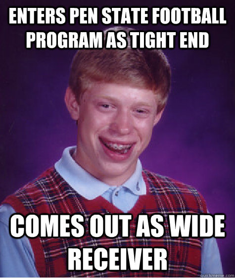 Enters Pen state football program as tight end comes out as wide receiver   Bad Luck Brian