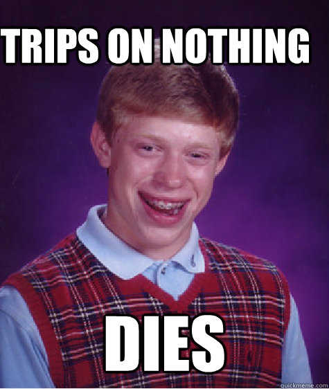 trips on nothing dies  Bad Luck Brain