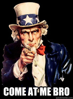 Come at me bro  Uncle Sam