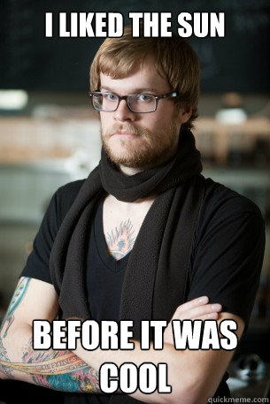 I liked the sun before it was cool - I liked the sun before it was cool  Hipster Barista