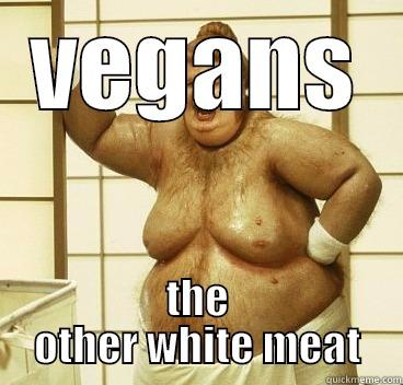 VEGANS THE OTHER WHITE MEAT The Most Interesting Man In The World