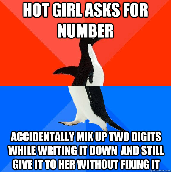 hot girl asks for number accidentally mix up two digits while writing it down  and still give it to her without fixing it  Socially Awesome Awkward Penguin