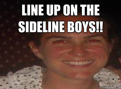 Line Up on the sideline boys!!  