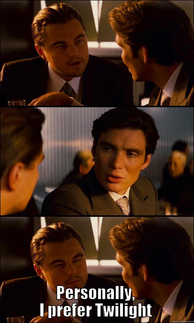  PERSONALLY, I PREFER TWILIGHT Inception