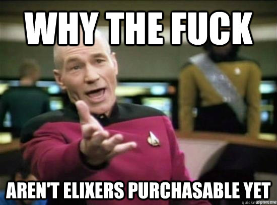 Why the fuck aren't elixers purchasable yet - Why the fuck aren't elixers purchasable yet  Annoyed Picard HD