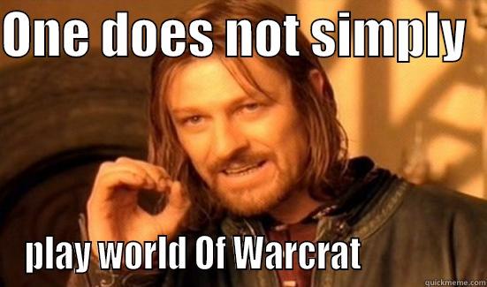 ONE DOES NOT SIMPLY   PLAY WORLD OF WARCRAT               Boromir