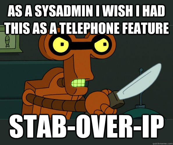 as a sysadmin I wish I had this as a telephone feature stab-over-IP  