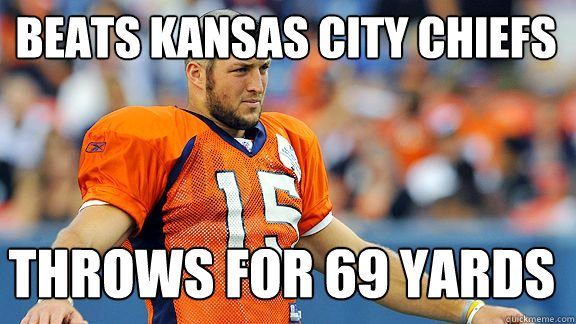 Beats Kansas City chiefs throws for 69 yards  MWP Most Worthless Player Tim Tebow