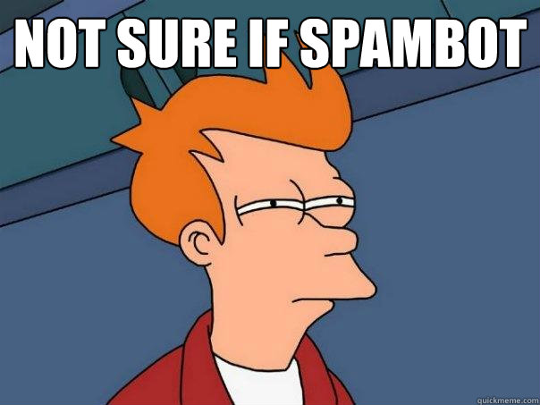 Not sure if spambot   Futurama Fry