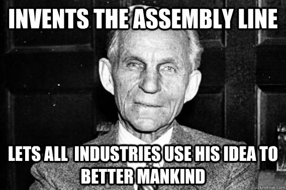 invents the assembly line lets all  industries use his idea to better mankind - invents the assembly line lets all  industries use his idea to better mankind  Good guy Henry Ford