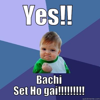 YES!! BACHI SET HO GAI!!!!!!!!! Success Kid
