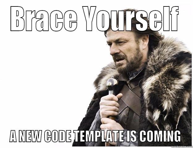 BRACE YOURSELF A NEW CODE TEMPLATE IS COMING Imminent Ned