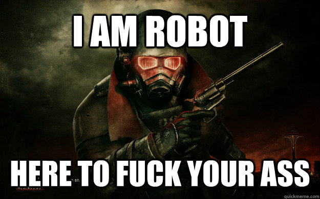 I am robot here to fuck your ass  