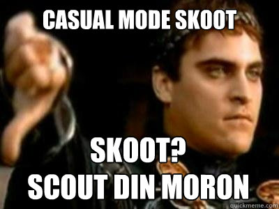 Casual mode skoot skoot? scout din moron Caption 4 goes here  Downvoting Roman