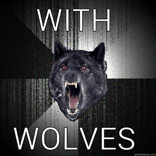 WITH WOLVES Insanity Wolf