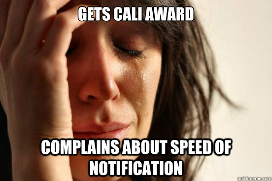 Gets cali award Complains about speed of notification  First World Problems