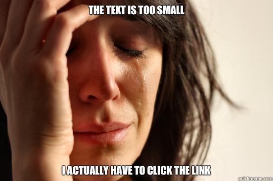 The text is too small I actually have to click the link  First World Problems