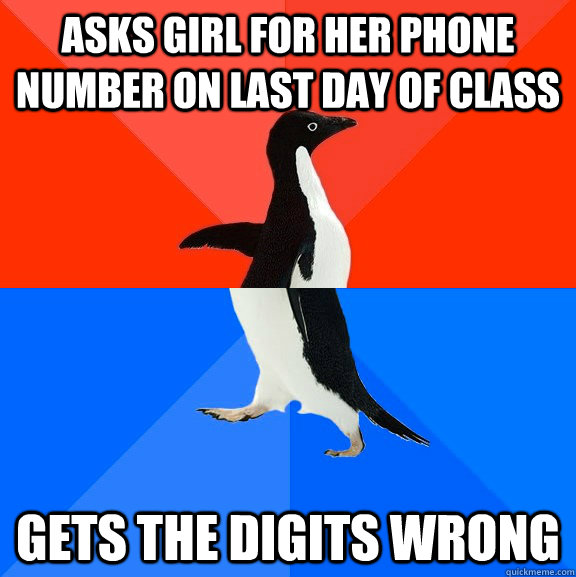 asks girl for her phone number on last day of class gets the digits wrong  Socially Awesome Awkward Penguin