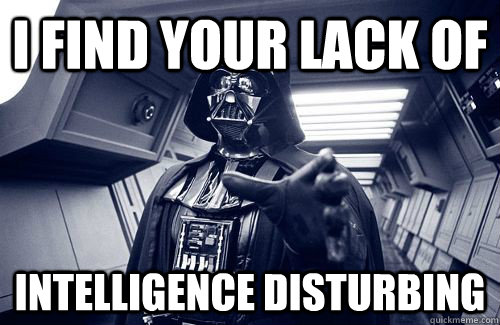 I find your Lack of Intelligence Disturbing  Darth Vader Choke