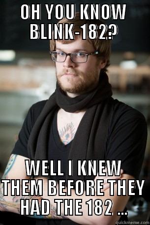 OH YOU KNOW BLINK-182? WELL I KNEW THEM BEFORE THEY HAD THE 182 ... Hipster Barista