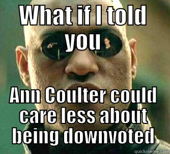 WHAT IF I TOLD YOU ANN COULTER COULD CARE LESS ABOUT BEING DOWNVOTED Matrix Morpheus