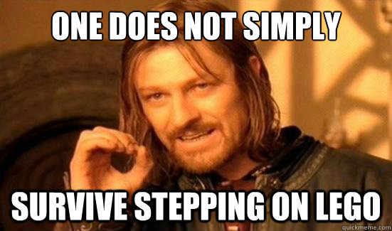 One Does Not Simply survive stepping on lego - One Does Not Simply survive stepping on lego  Boromir